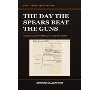 The Day the Spears Beat the Guns: Isandlwana, Rorke's Drift, and the Zulu War of 1879
