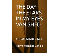 THE DAY THE STARS IN MY EYES VANISHED: A TRANSGENDER TALE
