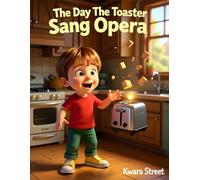 The Day the Toaster Sang Opera: A fun story for kids 3-6 years.