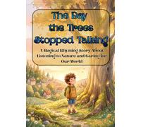 The Day the Trees Stopped Talking: A Magical Rhyming Story About Listening to Nature and Caring for Our World