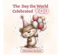 The Day the World Celebrated You: A Magical Birthday Party with Forest Friends