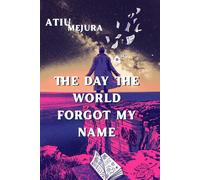 THE DAY THE WORLD FORGOT MY NAME: A Novel About Becoming Who You Already Were