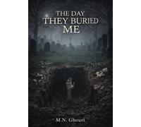The Day They Buried Me: A Psychological Horror Novel of Burial, Erasure, and Returning to a World That Cannot See You