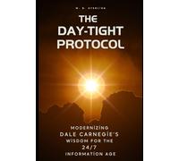 THE DAY-TIGHT PROTOCOL: Modernizing Dale Carnegie’s Wisdom for the 24/7 Information Age | How to stop worrying in the digital age | Time-Tested Methods for Conquering Worry