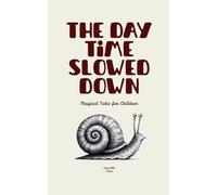 The Day Time Slowed Down: Magical Tales for Children