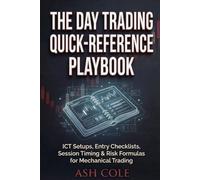 The Day Trading Quick-Reference Playbook: ICT Setups, Entry Checklists, Session Timing & Risk Formulas for Mechanical Trading (Smart Money Concepts Mechanical Trading Series)