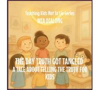The Day Truth Got Tangled: A Tale About Telling The Truth For Kids: 5 (Teaching Kids Not to Lie)