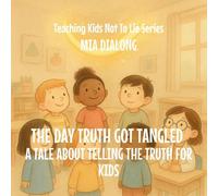 The Day Truth Got Tangled: A Tale About Telling The Truth For Kids: 5 (Teaching Kids Not to Lie)