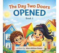 The Day Two Doors Opened: A Fun and Heartwarming Children’s Story About Friendship, Kindness, and Courage for Kids Ages 5-8 (The Open Hearts Stories)