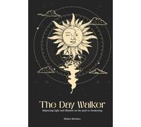 The Day Walker: Balancing Light and Shadow on the Path to Awakening