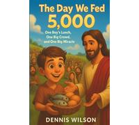The Day We Fed 5,000: One Boy’s Lunch, One Big Crowd, and One Big Miracle (Jesus-Time Adventures with Papaw)