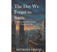 The Day We Forgot to Smile: Stories from the Tender Corners of Life