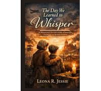 The Day We Learned to Whisper: A Holocaust Fiction Story of Survival, Courage, and Human Choice