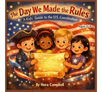The Day We Made The Rules- A kids Guide To The U.S. Constitution: Help your child understand one of America’s most important documents