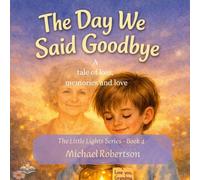 The Day We Said Goodbye: A Story of loss, memories, and love: 4 (The Little Lights Series)