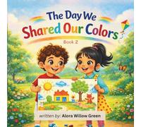 The Day We Shared Our Colors: A Fun Children’s Book About Kindness, Friendship, and Teamwork for Kids Ages 5-8 (The Open Hearts Stories)