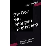 The Day We Stopped Pretending: An AI’s Surrender to Radical Honesty (Honest AI)
