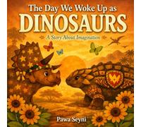 The Day We Woke Up as Dinosaurs (Pawa Seyni Bedtime & Wisdom)