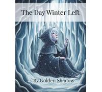 The Day Winter Left: A Heartwarming Children’s Story About Friendship, Kindness, and Belonging (Ages 3-9)
