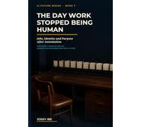 The Day Work Stopped Being Human: Jobs, Identity and Purpose After Automation