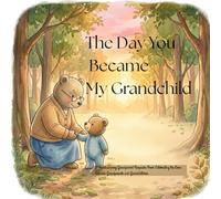 The Day You Became My Grandchild: A Heartwarming Grandparent Keepsake Book Celebrating the Love Between Grandparents and Grandchildren