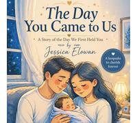 The Day You Came to Us: A Story of The Day We First Held You