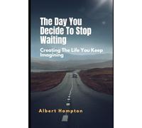 The Day You Decide To Stop Waiting: Creating The Life You Keep Imagining (The Hampton Collection)