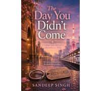 The Day You Didn’t Come: A College Love Story from Allahabad to Tokyo