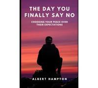 The Day You Finally Say No: Choosing Your Peace Over Their Expectations (The Hampton Collection)