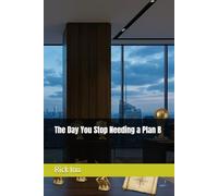 The Day You Stop Needing a Plan B (YOUR BUSINESS YOUR LIFE)