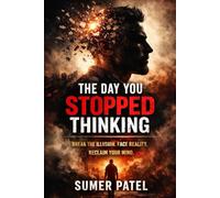 The Day You Stopped Thinking,: Lessons They Never Taught You About Power, Lust, and Discipline