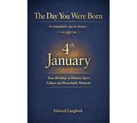The Day You Were Born - 4th January: Your Birthday in History, Sport, Culture and Remarkable Moments