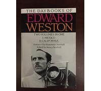 The Daybooks of Edward Weston: I. Mexico II. California