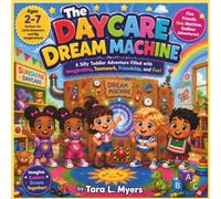 The Daycare Dream Machine: A Silly Toddler Adventure Filled with Imagination, Teamwork, Friendship, and Fun| Adventure| Daycare storybook| Friendship| ... 30 Pages| Size 8.5 x 8.5 (Childrens Books)