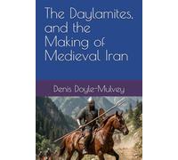 The Daylamites, and the Making of Medieval Iran