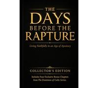 The Days Before The Rapture: Living Faithfully in an Age of Apostasy