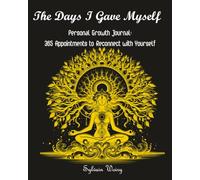 The Days I Gave Myself: Personal Growth Journal: 365 Appointments to Reconnect with Yourself