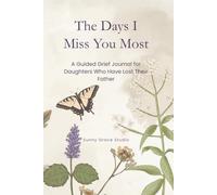 The Days I Miss You Most: A Guided Grief Journal for Daughters Who Have Lost Their Father