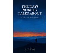 The Days Nobody Talks About: 365 Days, One Week at a Time