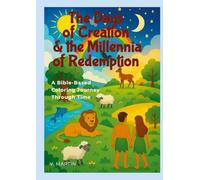 The Days of Creation and the Millennia of Redemption: A Bible-Based Coloring Journey Through Time
