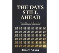 The Days Still Ahead: Why God Entrusts His Greatest Work to People the World Has Written Off
