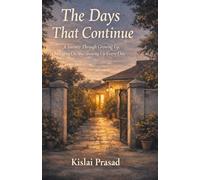 The Days That Continue: A Journey Through Growing Up, Holding On, and Showing Up Every Day