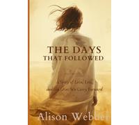 The Days That Followed: A Story of Love, Loss and the Lives We Carry Forward