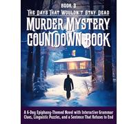 The Days That Wouldn’t Stay Dead a Murder Mystery Countdown Book: A 6-Day Epiphany-Themed Novel with Interactive Grammar Clues, Linguistic Puzzles, and a Sentence That Refuses to End