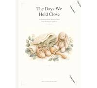 The Days We Held Close: An Heirloom Baby Memory Book from Waiting to Age Five