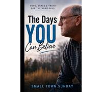The Days YOU Can Believe: Hope, Grace & Truth for the Hard Days