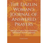 The Dazlin Woman's Journal of Answered Prayers: 100 day journal to document God's faithfulness and His promises