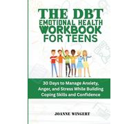 The DBT Emotional Health Workbook for Teens: 30 Days to Manage Anxiety, Anger, and Stress While Building Coping Skills and Confidence
