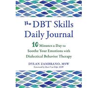 The DBT Skills Daily Journal: 10 Minutes a Day to Soothe Your Emotions with Dialectical Behavior Therapy (New Harbinger Journals for Change)