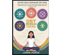 The DBT Skills Workbook for Teens: Easy, Proven Skills to Manage Anxiety, Anger, and Stress - Understand Your Emotions and Build Coping Skills That Actually Work